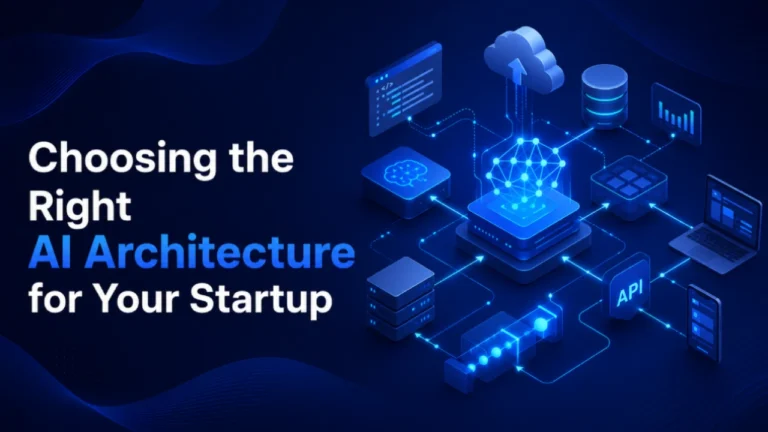 Choosing the Right AI Architecture for Your Startup in 2026