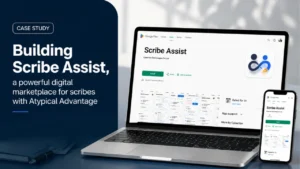 Building Scribe Assist, a powerful digital marketplace for scribes with Atypical Advantage