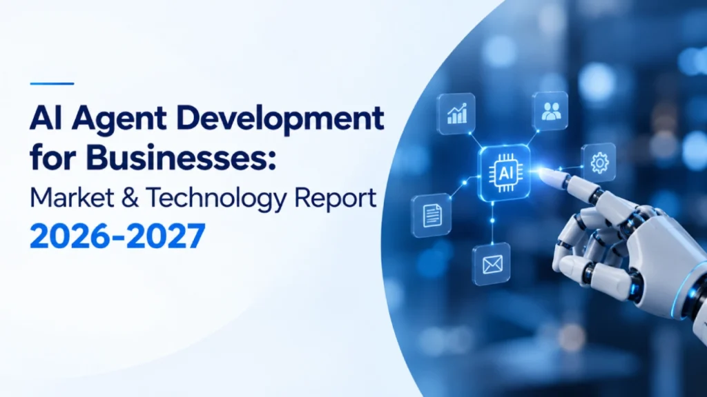AI Agent Development Report for Business Market & Technology 2026-2027