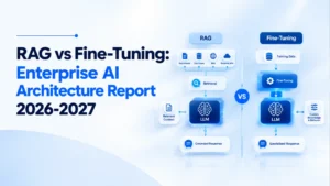 RAG vs Fine-Tuning: Enterprise AI Architecture Report 2026-2027